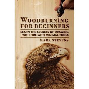 Woodburning for Beginners: Learn the Secrets of Drawing With Fire With Minimal T